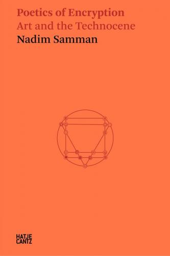 книга Nadim Samman: Poetics of Encryption: Art and the Technocene, автор: Nadim Samman, Neil Holt