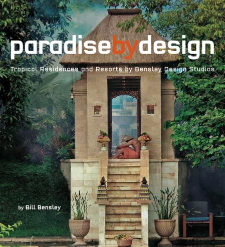 книга Paradise by Design: Tropical Resorts and Residences by Bensley Design Studios, автор: Bill Bensley