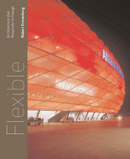 книга Flexible: Architecture That Responds to Change, автор: Robert Kronenburg
