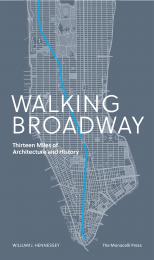 Walking Broadway: Thirteen Miles of Architecture and History, автор: William Hennessey