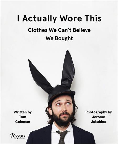 книга I Actually Wore This: Clothes We Can't Believe We Bought, автор: Author Tom Coleman and Jerome Jakubiec