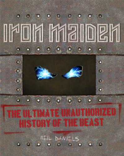 обложка книги Iron Maiden: The Ultimate Unauthorized History of the Beast книга Iron Maiden: The Ultimate Unauthorized History of the Beast, автор: Neil Daniels