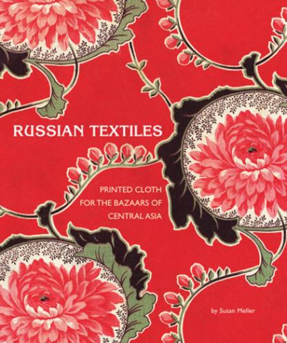 обложка книги Russian Textiles: Printed Cloth for the Bazaars of Central Asia книга Russian Textiles: Printed Cloth for the Bazaars of Central Asia, автор: Susan Meller