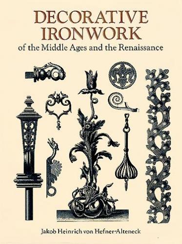 обложка книги Decorative Ironwork of the Middle Ages and the Renaissance книга Decorative Ironwork of the Middle Ages and the Renaissance, автор: J. H. von Hefner-Alteneck