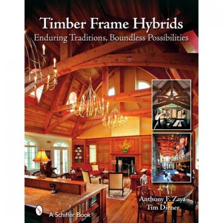 обложка книги Timber Frame Hybrids книга Timber Frame Hybrids, автор: Anthony F. Zaya, Tim Diener