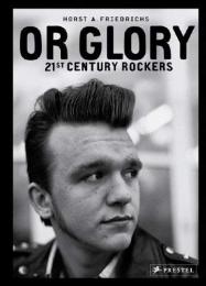Or Glory: 21st Century Rockers Horst A. Friedrichs