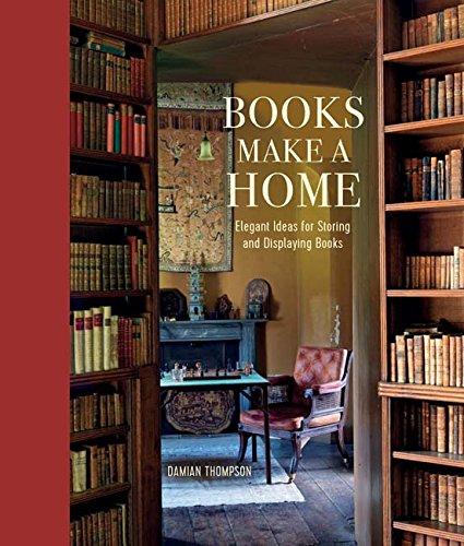 книга Books Make a Home: Elegant Ideas for Storing and Displaying Books, автор: Damian Thompson