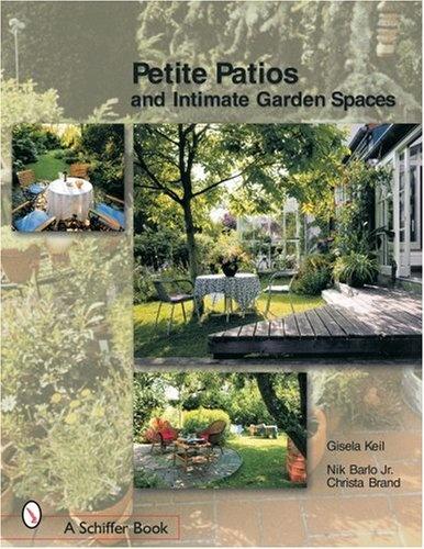 книга Petite Patios and Intimate Garden Spaces, автор: Keil Gisela, Nik Barlo Jr., Christa Brand