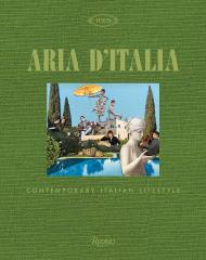 Aria d'Italia: Contemporary Italian Lifestyle, автор: Author Paola Jacobbi, Photographs by Guido Taroni, Edited by Stefano Tonchi and Micaela Sessa
