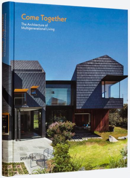 книга Come Together: The Architecture of Multigenerational Living, автор: gestalten & Joann Plockova