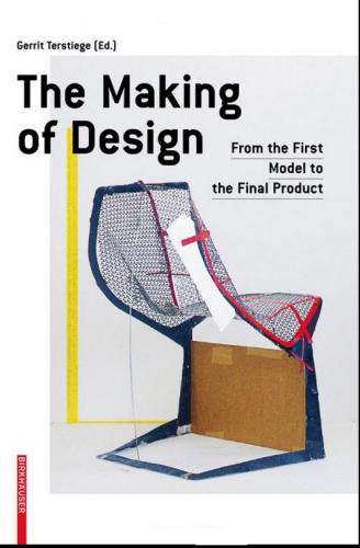 обложка книги The Making of Design: From the First Model to the Final Product книга The Making of Design: From the First Model to the Final Product, автор: Gerrit Terstiege