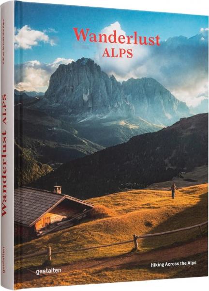 книга Wanderlust Alps: Hiking Across the Alps, автор: gestalten & Alex Roddie