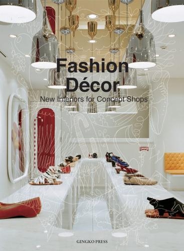 обложка книги Fashion Decor: New Interiors for Concept Shops книга Fashion Decor: New Interiors for Concept Shops, автор: