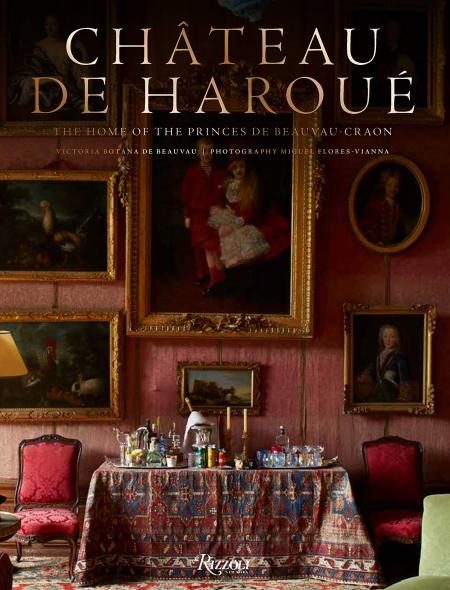 книга Château de Haroué: The Home of the Princes de Beauvau-Craon, автор: Author Victoria Botana de Beauvau-Craon, Photographs by Miguel Flores-Vianna, Foreword by Jean-Louis Deniot