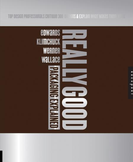 обложка книги Really Good Packaging Explained. Top Design Professionals Critique 300 Package Designs and Explain What Makes Them Work книга Really Good Packaging Explained. Top Design Professionals Critique 300 Package Designs and Explain What Makes Them Work, автор: Rob Wallace, Bronwen Edwards, Marianne Klimchuk, Sharon Werner