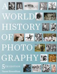 A World History of Photography: 5th Edition Naomi Rosenblum