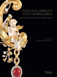 Dolce & Gabbana Alta Gioielleria: Masterpieces of High Jewellery Edited by Carol Woolton