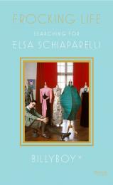 Frocking Life: Searching for Elsa Schiaparelli, автор: Author BillyBoy*, Foreword by Jean Druesedow, Introduction by Jean Pierre Lestrade a.k.a. Lala, Edited by Jean Pierre Lestrade a.k.a. Lala