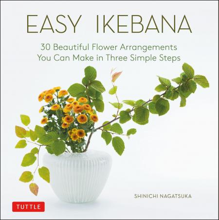 книга Easy Ikebana: 30 Beautiful Flower Arrangements You Can Make в Три Simple Steps, автор: ​Shinichi Nagatsuka