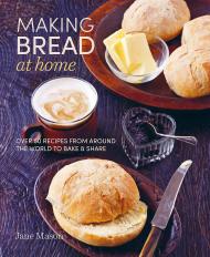 Making Bread at Home: Понад 50 recipes від навколишнього світу до bake and share Jane Mason