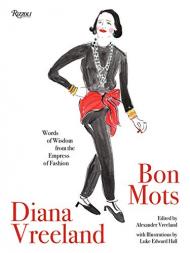 Diana Vreeland: Bon Mots: Words of Wisdom From the Empress of Fashion Edited by Alexander Vreeland, Illustrated by Luke Edward Hall