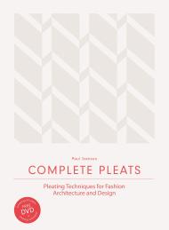 Complete Pleats: Pleating Techniques for Fashion, Architecture and Design, автор: Paul Jackson