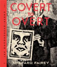OBEY: Covert to Overt: The Under/Over-Ground Art of Shepard Fairey, автор: Shepard Fairey