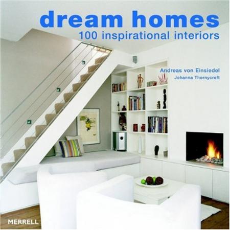 обложка книги Dream Homes: 100 Inspirational Interiors книга Dream Homes: 100 Inspirational Interiors, автор: Andreas von Einsiedel, Johanna Thornycroft
