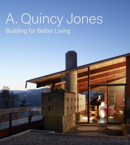 обложка книги A. Quincy Jones: Building for Better Living книга A. Quincy Jones: Building for Better Living, автор: Brooke Hodge