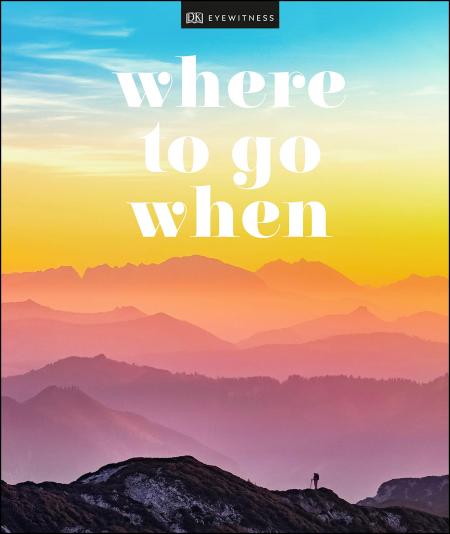 книга Where To Go When, автор: DK Eyewitness