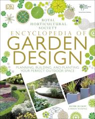 RHS Encyclopedia of Garden Design: Планування, Building і Planting Your Perfect Outdoor Space Chris Young