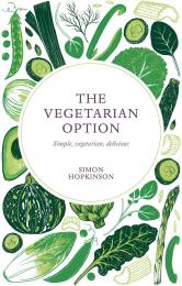 The Vegetarian Option: Simple, Vegetarian, Delicious Simon Hopkinson