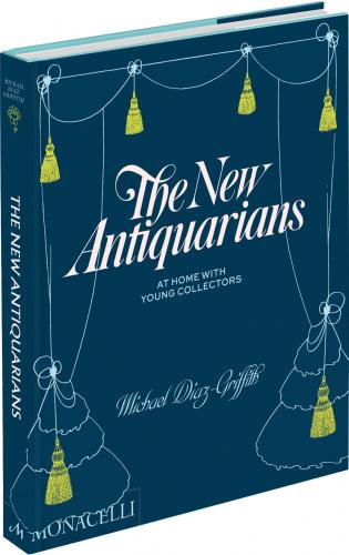 книга The New Antiquarians: At Home with Young Collectors, автор: Michael Diaz-Griffith, with primary photography by Brian W. Ferry and additional photographs by Leon Foggitt