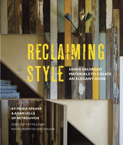 обложка книги Reclaiming Style - Using salvaged materials to create an elegant home книга Reclaiming Style - Using salvaged materials to create an elegant home, автор: Adam Hills, Maria Speake