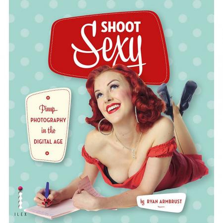 обложка книги Shoot Sexy: Pinup Photography in the Digital Age книга Shoot Sexy: Pinup Photography in the Digital Age, автор: Ryan Armbrust
