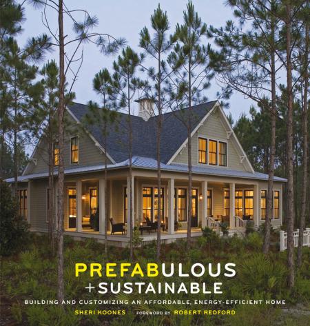 книга Prefabulous + Sustainable: Будівництво та Customizing у Affordable, Energy-Efficient Home, автор: Sheri Koones