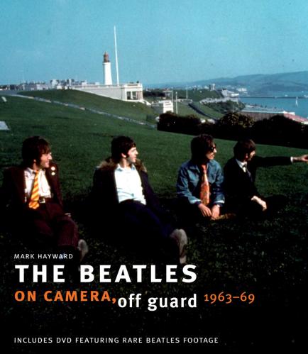 книга The Beatles: On Camera, Off Guard (Book & DVD), автор: Mark Hayward