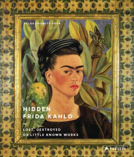 обложка книги Hidden Frida Kahlo: Lost, Destroyed or Little Known Works книга Hidden Frida Kahlo: Lost, Destroyed or Little Known Works, автор: Helga Prignitz-Poda