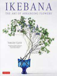 Ikebana: The Art of Arranging Flowers Shozo Sato, Kasen Yoshimura