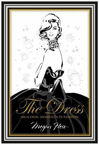 обложка книги The Dress: 100 Iconic Moments in Fashion книга The Dress: 100 Iconic Moments in Fashion, автор: Megan Hess