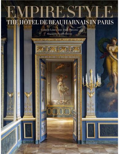 книга Empire Style: The Hôtel de Beauharnais in Paris, автор: Jörg Ebeling, Ulrich Leben, Francis Hammond