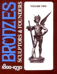 Bronzes: Sculptors and Founders, 1800-1930 (Volume 2) Harold Berman