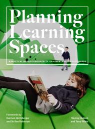 Planning Learning Spaces: A Practical Guide for Architects, Designers and School Leaders, автор: Murray Hudson and Terry White