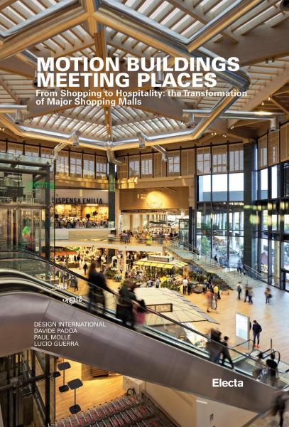 книга Motion Buildings Місця проживання: З Shopping to Hospitality: The Transformation of Major Shopping Malls, автор: Davide Padoa