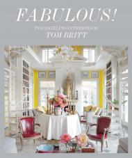 Fabulous!: The Dazzling Interiors of Tom Britt, автор: Mitchell Owens