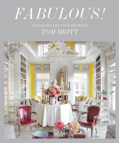 книга Fabulous!: The Dazzling Interiors of Tom Britt, автор: Mitchell Owens