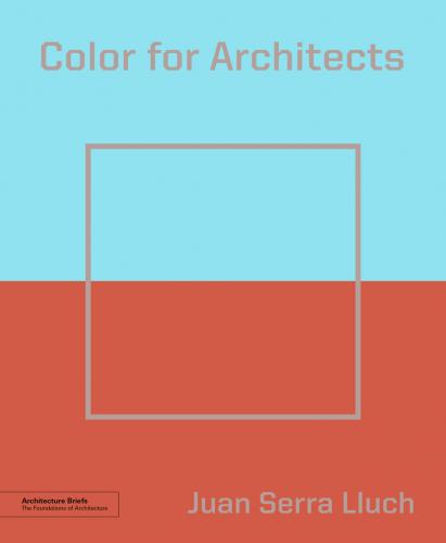 обложка книги Color for Architects (Architecture Brief) книга Color for Architects (Architecture Brief), автор: Juan Serra Lluch