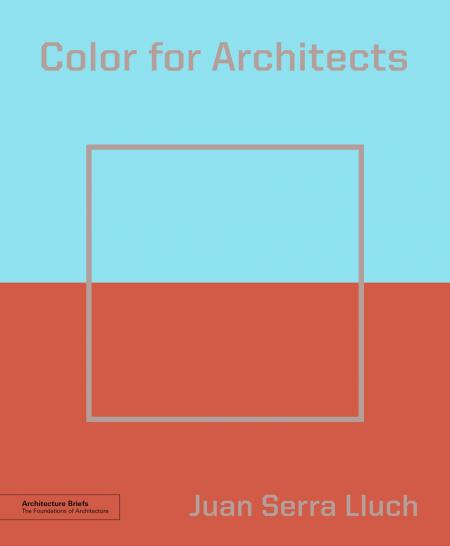 обложка книги Color for Architects (Architecture Brief) книга Color for Architects (Architecture Brief), автор: Juan Serra Lluch
