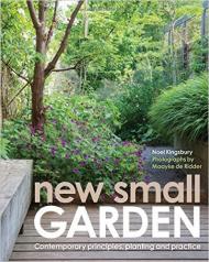 New Small Garden: Contemporary principles, planting and practice, автор: Noel Kingsbury, Maayke de Ridder