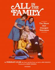 All in the Family: The Show that Changed Television, автор: Author Norman Lear, Retold by Jim Colucci, Foreword by Jimmy Kimmel